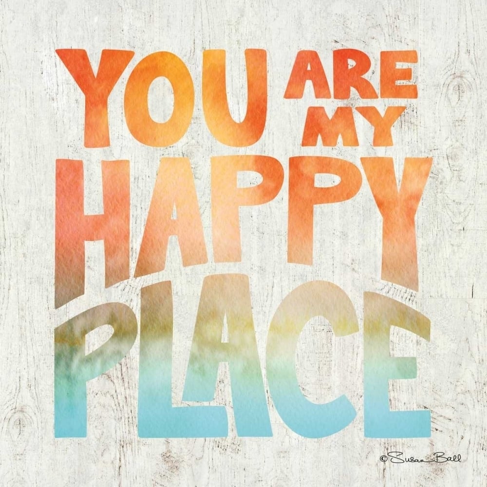 You are My Happy Place Poster Print by Susan Ball-VARPDXSB366 Image 1