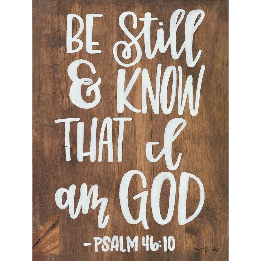 Be Still and Know that I am God Poster Print by Imperfect Dust Imperfect Dust-VARPDXDUST207 Image 1