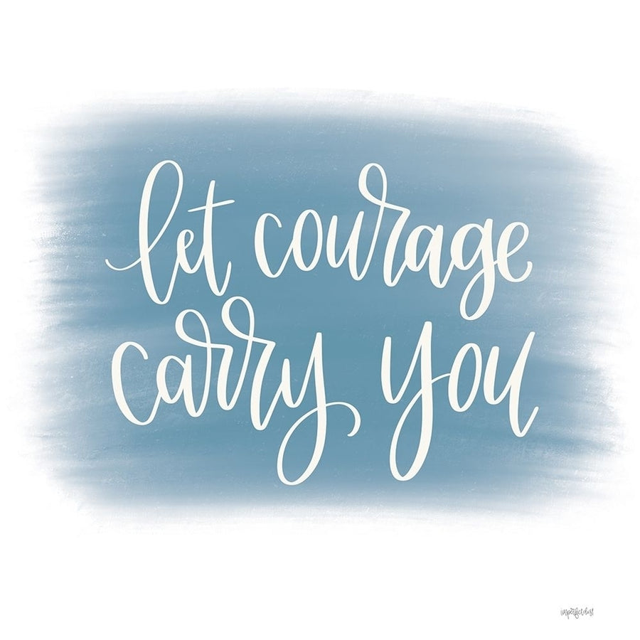 Let Courage Carry You Poster Print by Imperfect Dust Imperfect Dust-VARPDXDUST692 Image 1