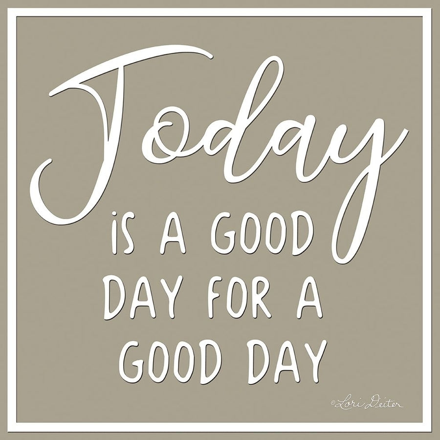 Today is a Good Day Poster Print by Lori Deiter-VARPDXLD1709 Image 1