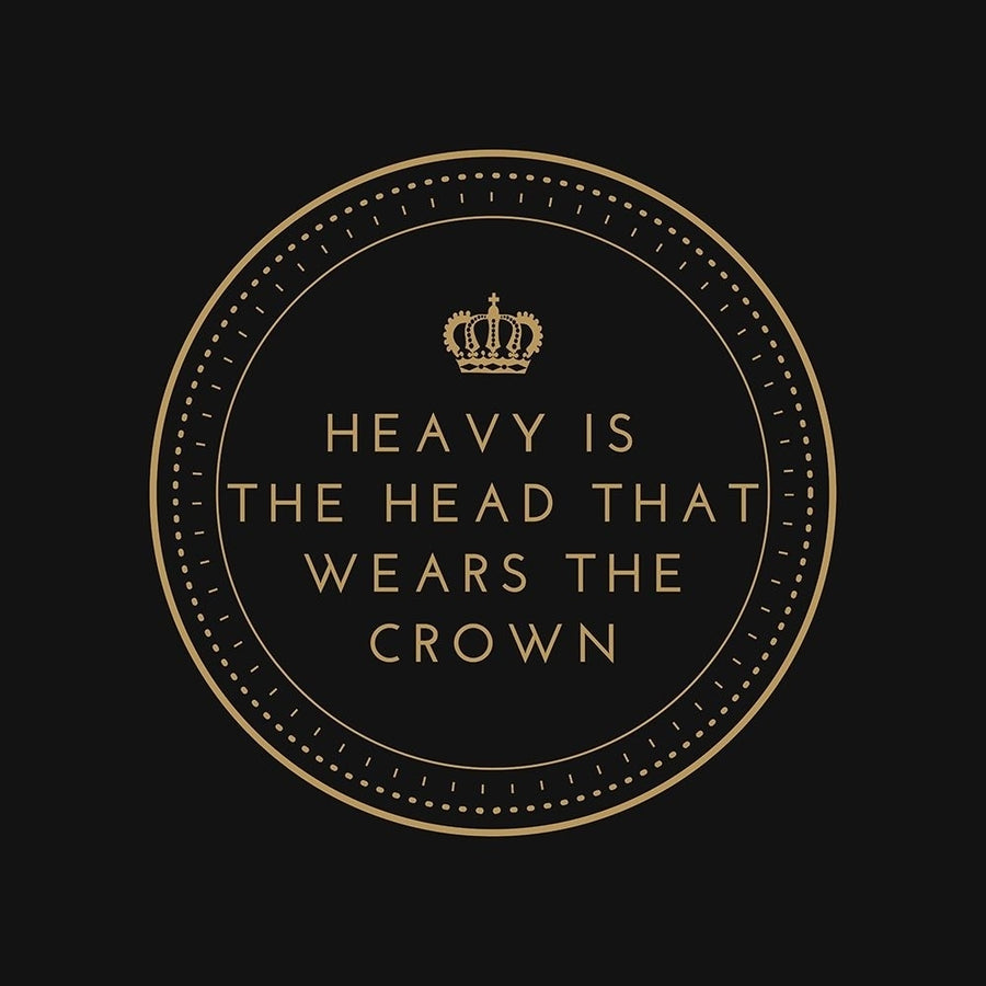 Artsy Quotes Quote: Heavy is the Head that Wears the Crown by ArtsyQuotes-VARPDXARTSYQUOTES001963 Image 1