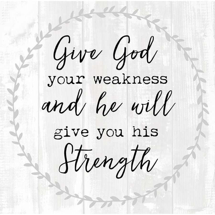 Give God Your Weakness Poster Print by Bella Dos Santos-VARPDX907DOS1965 Image 1