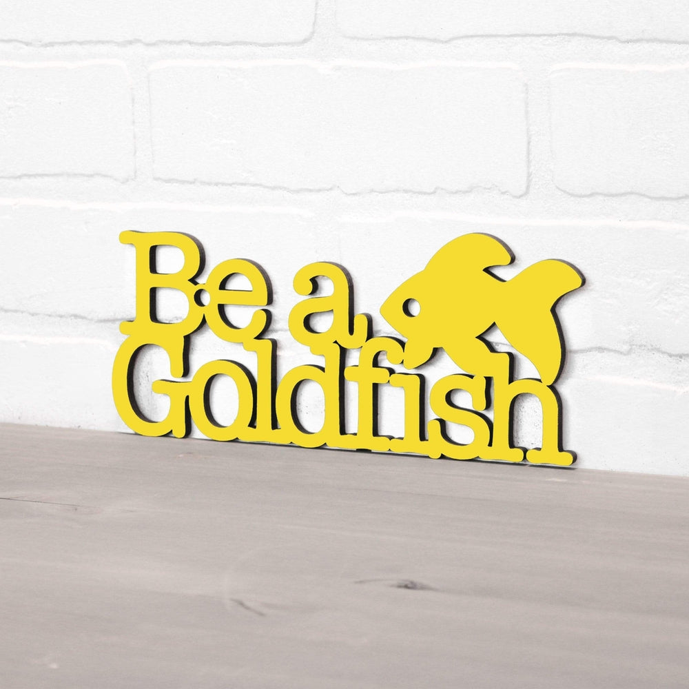 Spunky Fluff Be A Goldfish Decorative Wall Art Sign 15 Colors Image 2